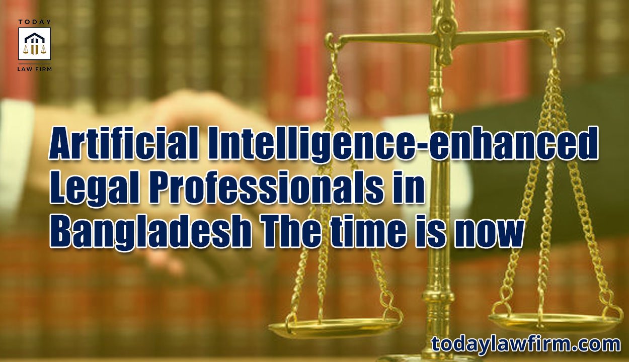Artificial Intelligence-enhanced Legal Professionals in Bangladesh The time is now