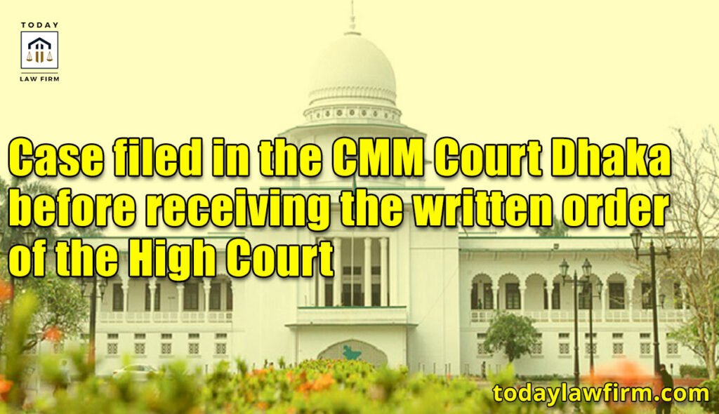 Case filed in the CMM Court Dhaka before receiving the written order of the High Court
