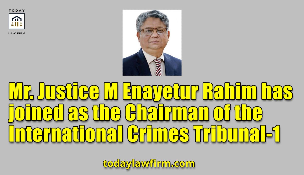 Mr. Justice M Enayetur Rahim has joined as the Chairman of the International Crimes Tribunal-1
