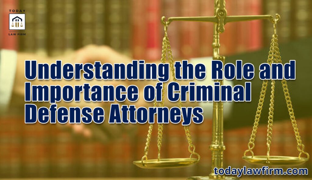 Understanding the Role and Importance of Criminal Defense Attorneys